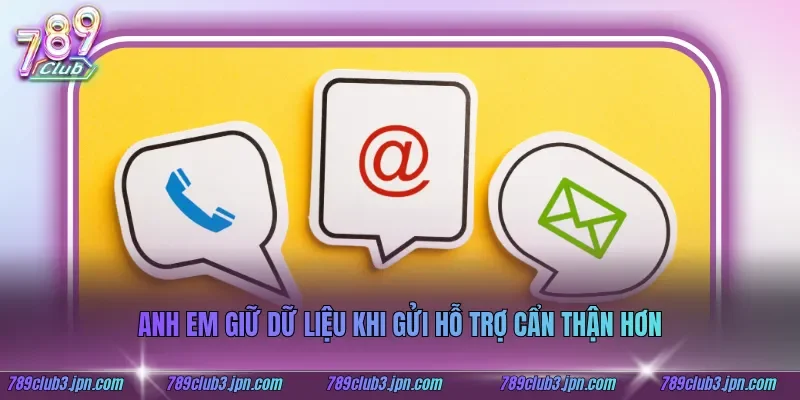 Anh em giữ dữ liệu khi gửi hỗ trợ cẩn thận hơn