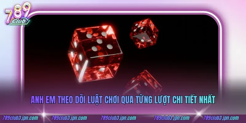Anh em theo dõi luật chơi qua từng lượt chi tiết nhất