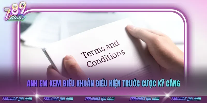 Anh em xem điều khoản điều kiện trước cược kỹ càng