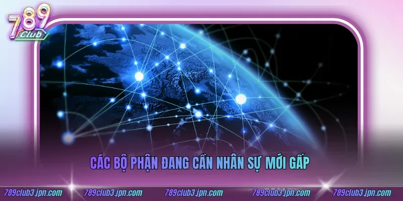 Các bộ phận đang cần nhân sự mới gấp