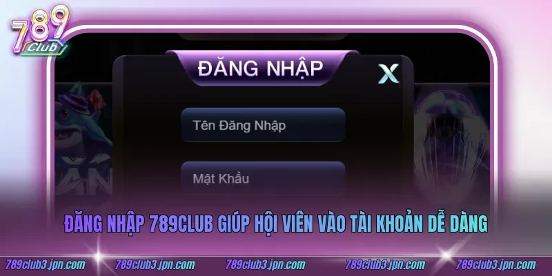 Đăng nhập 789club giúp hội viên vào tài khoản dễ dàng
