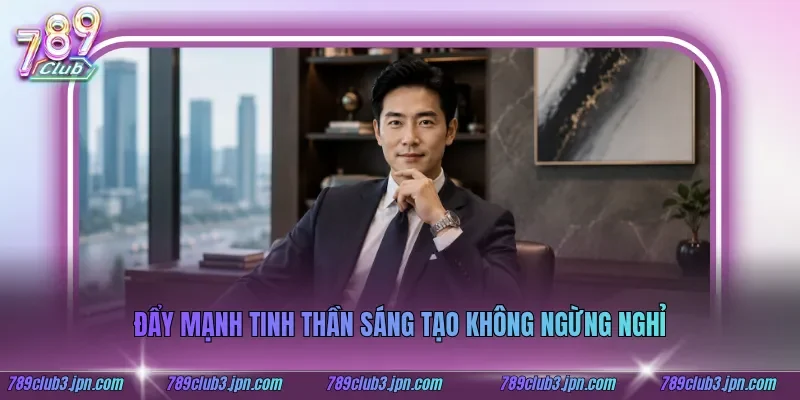 Đẩy mạnh tinh thần sáng tạo không ngừng nghỉ