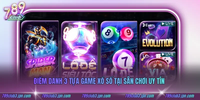Điểm danh 3 tựa game xổ số tại sân chơi uy tín