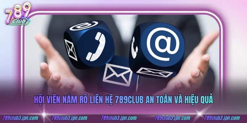 Hội viên nắm rõ liên hệ 789club an toàn và hiệu quả