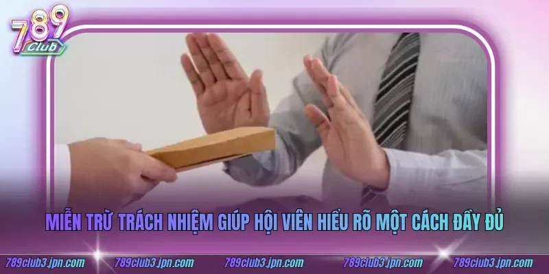 Miễn trừ trách nhiệm giúp hội viên hiểu rõ một cách đầy đủ