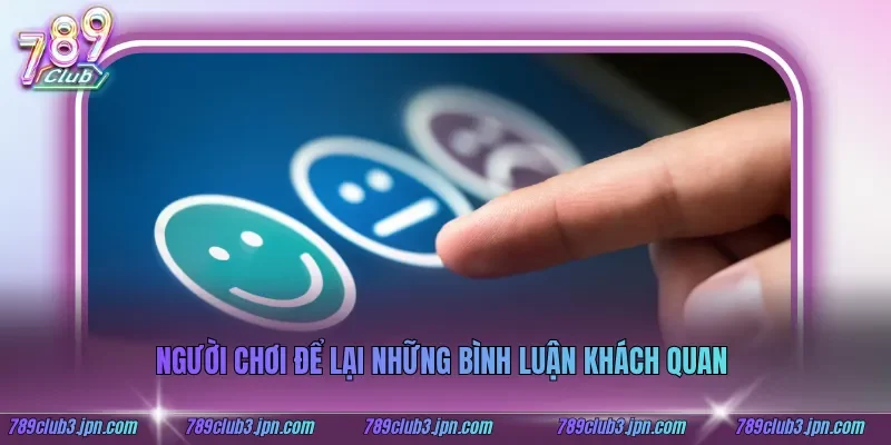 Người chơi để lại những bình luận khách quan