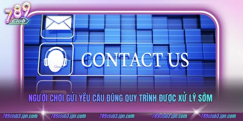 Người chơi gửi yêu cầu đúng quy trình được xử lý sớm