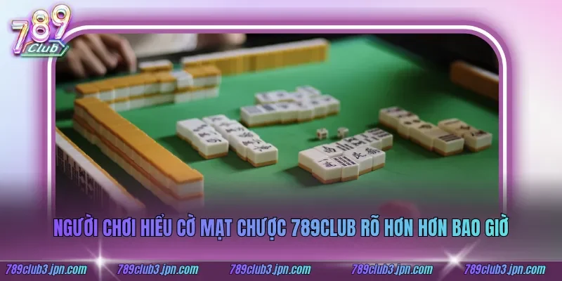 Người chơi hiểu cờ mạt chược 789club rõ hơn hơn bao giờ