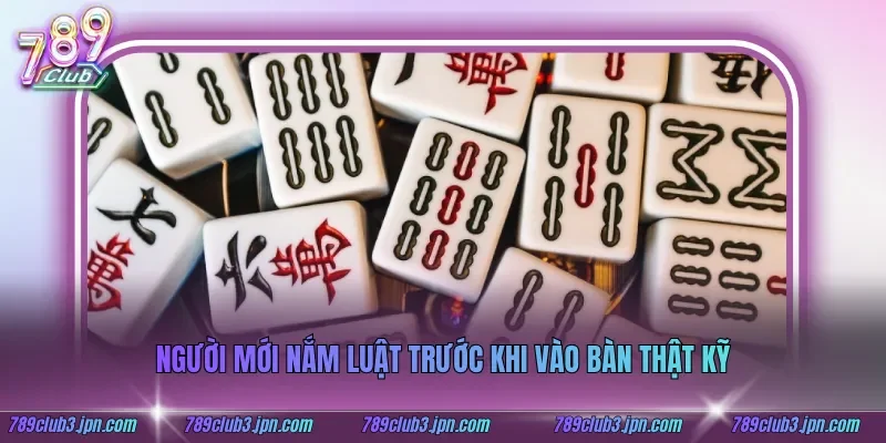 Người mới nắm luật trước khi vào bàn thật kỹ