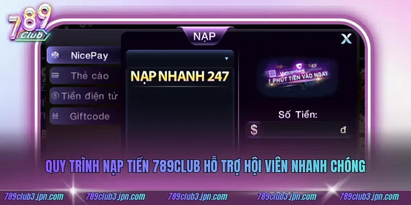 Quy trình nạp tiền 789club hỗ trợ hội viên nhanh chóng