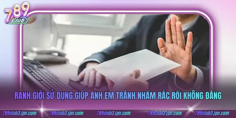 Ranh giới sử dụng giúp anh em tránh nhầm rắc rối không đáng