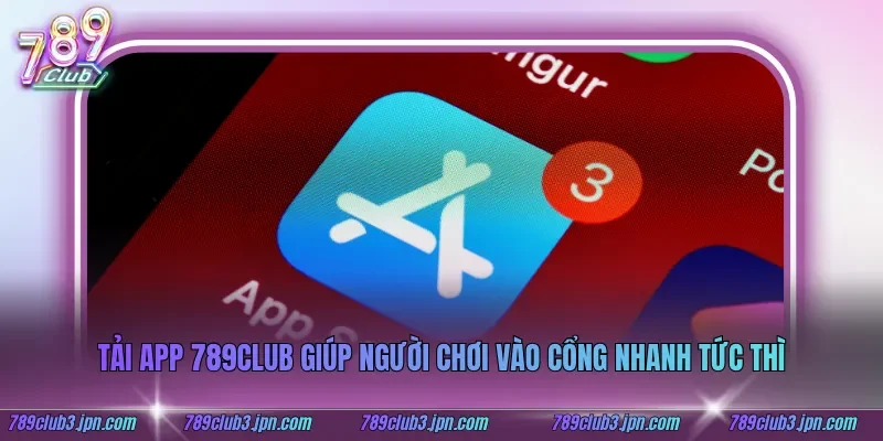 Tải app 789club giúp người chơi vào cổng nhanh tức thì
