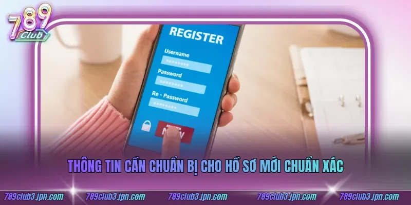 Thông tin cần chuẩn bị cho hồ sơ mới chuẩn xác