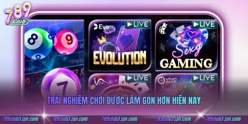 Trải nghiệm chơi được làm gọn hơn hiện nay