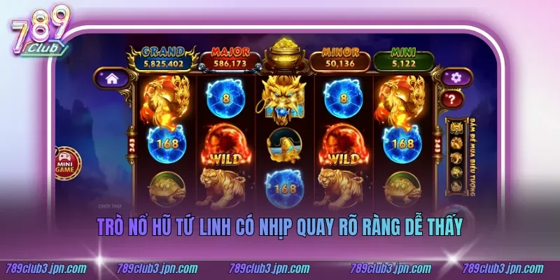 Trò nổ hũ tứ linh có nhịp quay rõ ràng dễ thấy