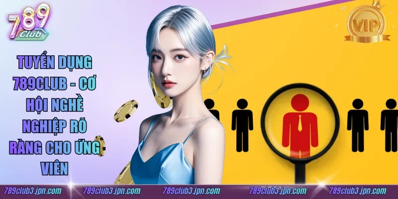Tuyển Dụng 789club - Cơ Hội Nghề Nghiệp Rõ Ràng Cho Ứng Viên